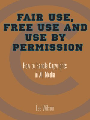 cover image of Fair Use, Free Use, and Use by Permission: How to Handle Copyrights in All Media